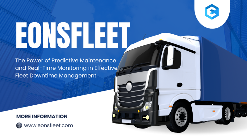 The Power of Predictive Maintenance and Real-Time Monitoring in Effective Fleet Downtime Management